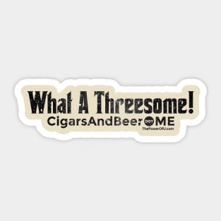 What A Threesome! - CigarsAndBeer.me Sticker